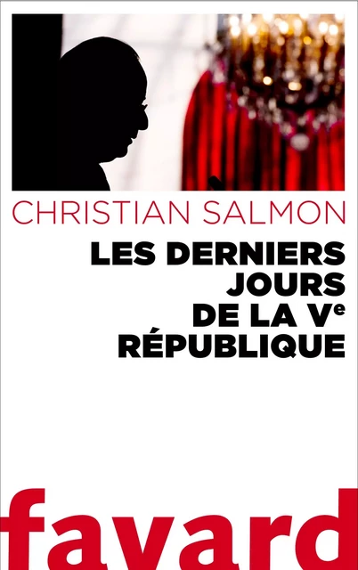 Les Derniers Jours de la Ve République - Christian Salmon - Fayard