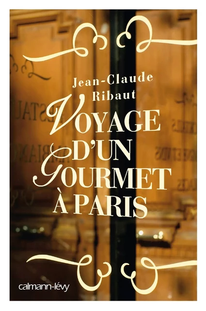 Voyage d'un gourmet à Paris - Jean-Claude Ribaut - Calmann-Lévy