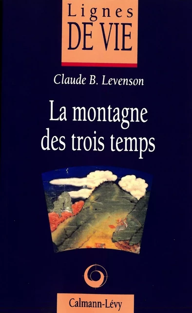 La Montagne des trois temps - Claude B. Levenson - Calmann-Lévy