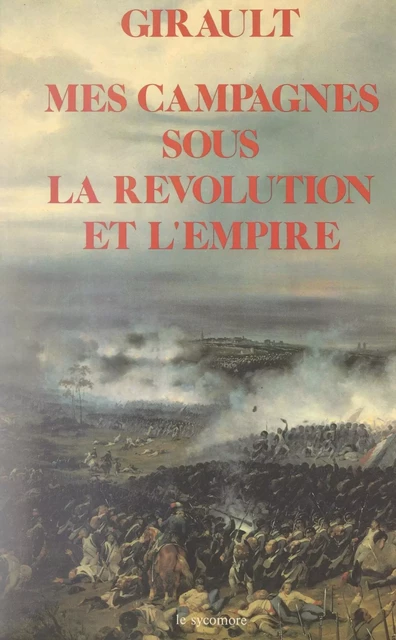 Mes campagnes sous la Révolution et l'Empire - Philippe-René Girault - FeniXX réédition numérique