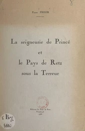 La seigneurie de Princé et le pays de Retz sous la Terreur