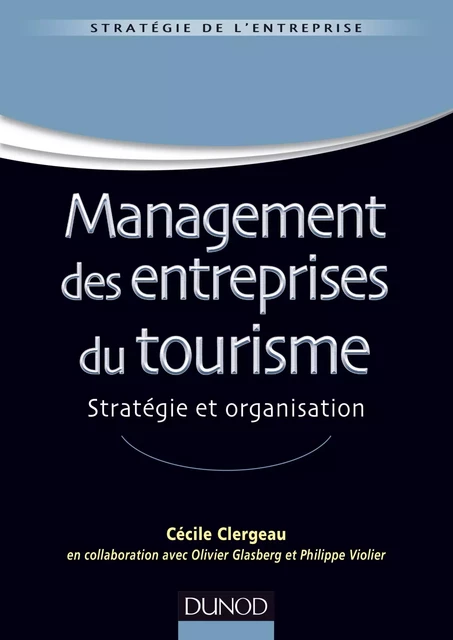 Management des entreprises du tourisme - Cécile Clergeau, Olivier Glasberg, Philippe Violier - Dunod