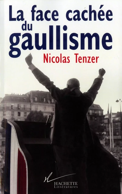 La Face cachée du gaullisme - Nicolas Tenzer - Hachette Littératures