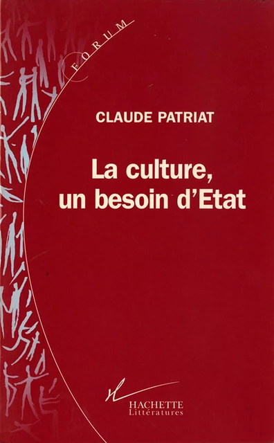 La Culture, un besoin d'état - Claude Patriat - Hachette Littératures