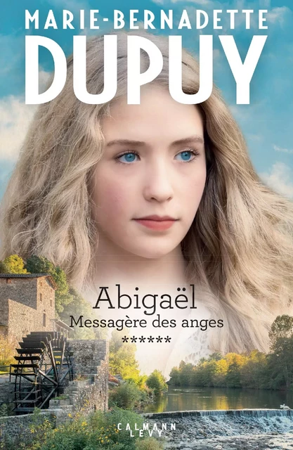 Abigaël tome 6 : Messagère des anges - Marie-Bernadette Dupuy - Calmann-Lévy