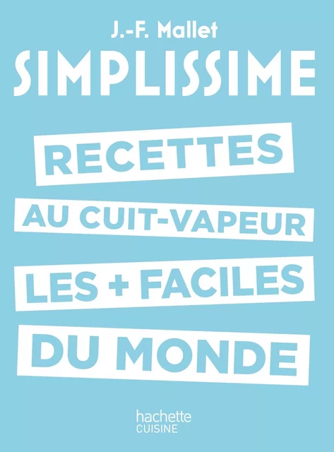 Les recettes au cuit-vapeur les + faciles du monde - Jean-François Mallet - Hachette Pratique