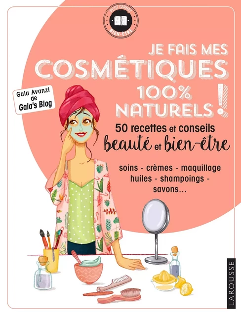 Je fais mes cosmétiques 100 % naturels ! - Gala Avanzi - Larousse