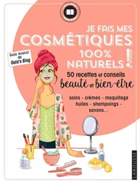 Je fais mes cosmétiques 100 % naturels !