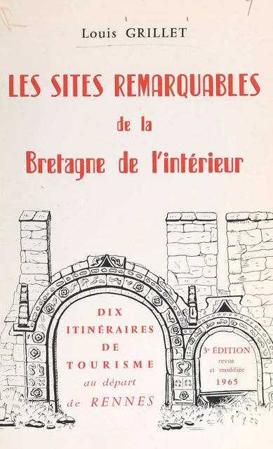 Les sites remarquables de la Bretagne de l'intérieur - Louis Grillet - FeniXX réédition numérique