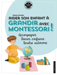 Aider son enfant à grandir avec Montessori