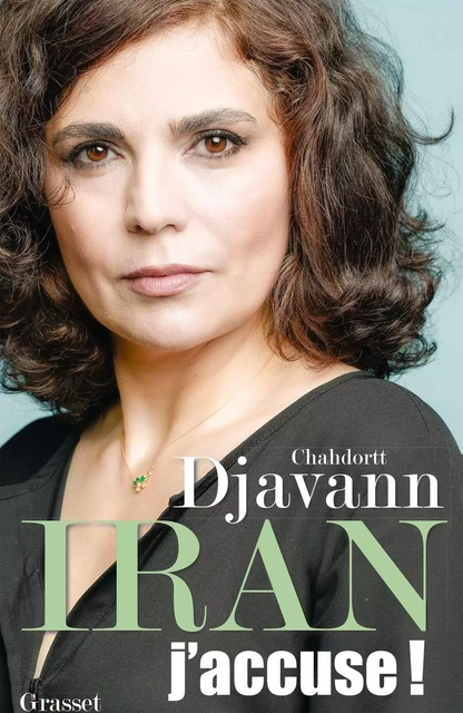 Iran: j'accuse ! - Chahdortt Djavann - Grasset