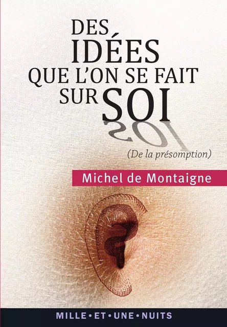 Des idées que l'on se fait sur soi - Michel Montaigne (Eyquem de) - Fayard/Mille et une nuits