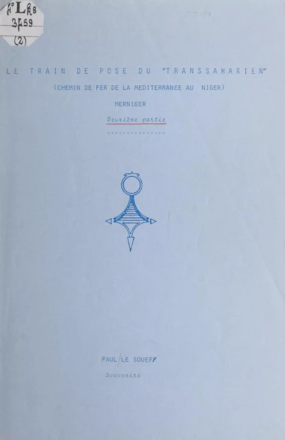 Le train de pose du Transsaharien, chemin de fer de la Méditerranée au Niger, Merniger : souvenirs (2) - Paul Le Souef - FeniXX réédition numérique