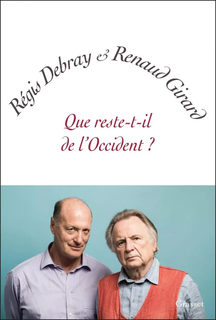 Que reste-t-il de l'Occident ? - Régis Debray, Renaud Girard - Grasset