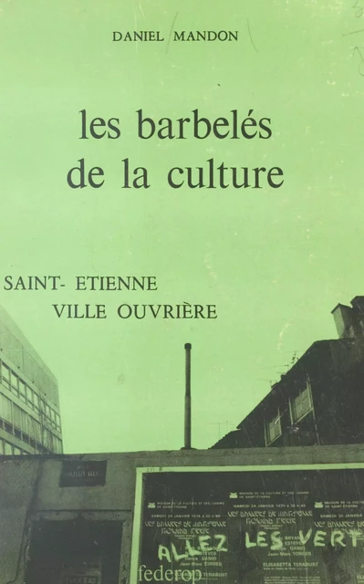 Les barbelés de la culture : Saint-Étienne, une ville ouvrière -  Mandon daniel - FeniXX réédition numérique