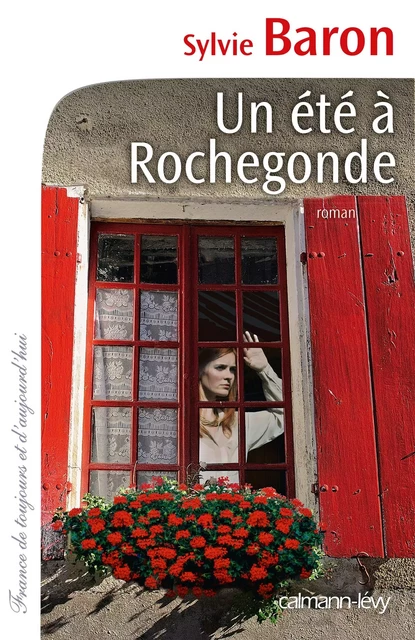 Un été à Rochegonde - Sylvie Baron - Calmann-Lévy