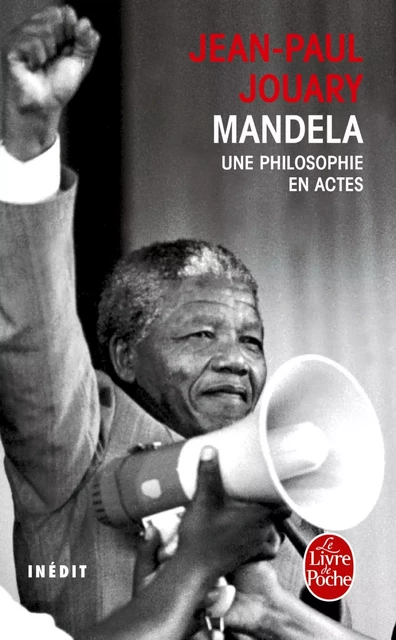 Mandela - Une philosophie en actes - Jean-Paul Jouary - Le Livre de Poche