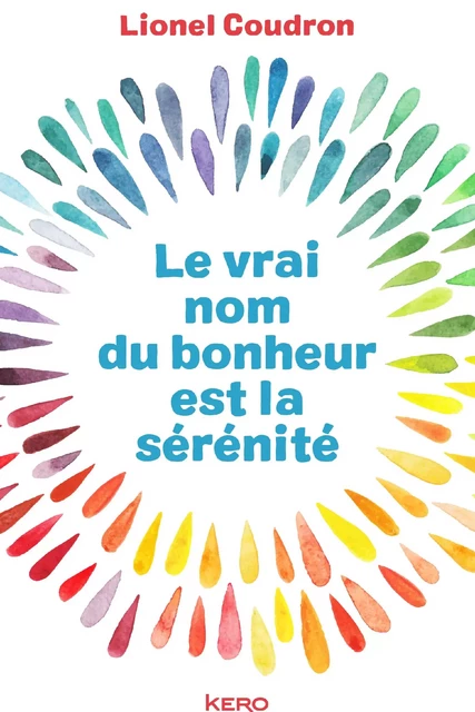 Le vrai nom du bonheur est la sérénité - Lionel Coudron - Kero