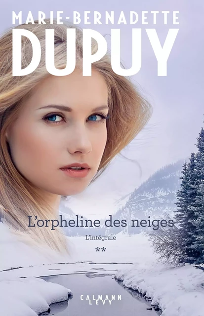 L'Intégrale L'Orpheline des neiges - vol 2 - Marie-Bernadette Dupuy - Calmann-Lévy