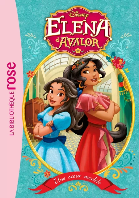 Elena d'Avalor 01 - Une soeur modèle -  Walt Disney - Hachette Jeunesse