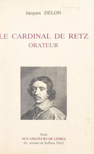 Le Cardinal de Retz orateur - Jacques Delon - FeniXX réédition numérique