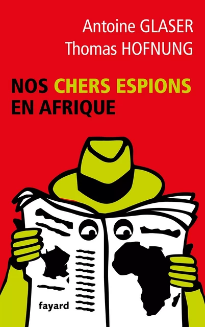 Nos chers espions en Afrique - Antoine Glaser, Thomas Hofnung - Fayard