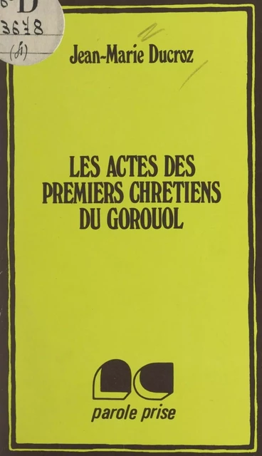 Les actes des premiers Chrétiens du Gorouol - Jean-Marie Ducroz - FeniXX réédition numérique