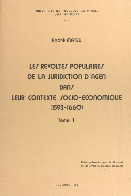 Les révoltes populaires de la juridiction d'Agen dans leur contexte socio-économique (1593-1660) (1) - André Mateu - FeniXX réédition numérique