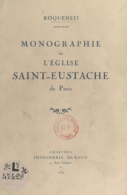 Monographie de l'église Saint-Eustache de Paris -  Roqueneij - FeniXX réédition numérique