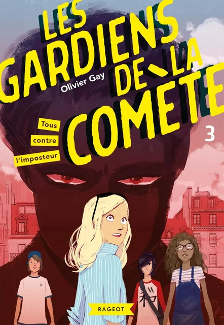 Les gardiens de la comète - Tous contre l'imposteur - Olivier Gay - Rageot Editeur