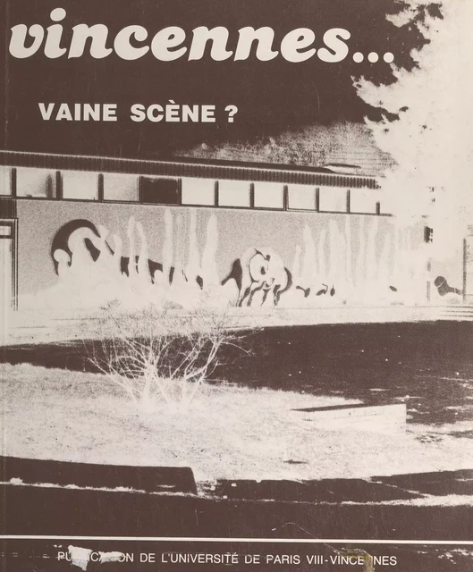 Vincennes... Vaine scène ? -  Université de Paris VIII-Vincennes - FeniXX réédition numérique