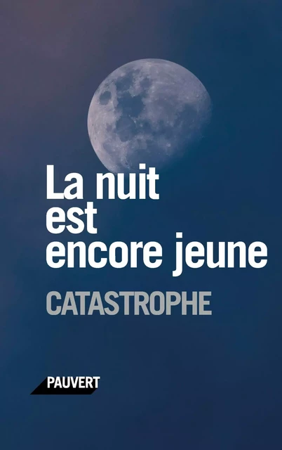 La nuit est encore jeune -  Catastrophe - Fayard/Pauvert