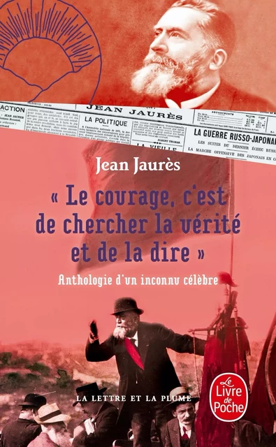 Le courage, c'est de chercher la vérité et de la dire - Anthologie d'un inconnu célèbre. - Jean Jaurès - Le Livre de Poche