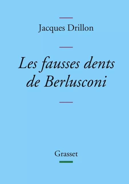 Les fausses dents de Berlusconi - Jacques Drillon - Grasset