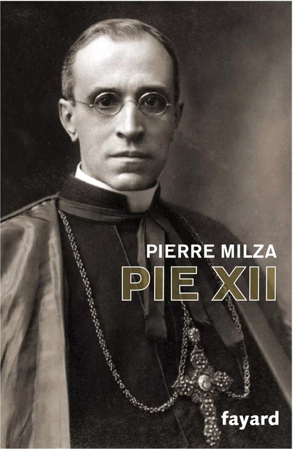 Pie XII - Pierre Milza - Fayard