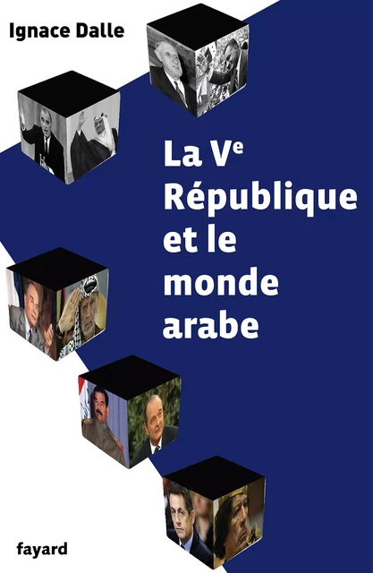 La Ve République et le monde arabe - Ignace Dalle - Fayard