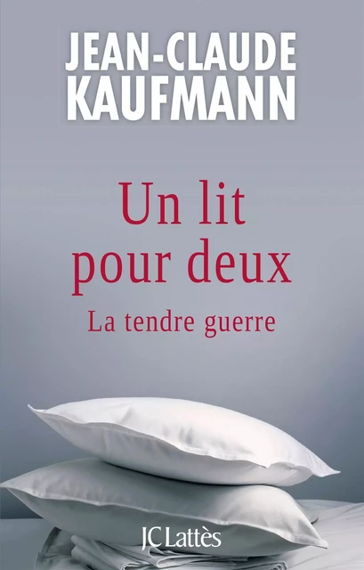 Un lit pour deux - Jean-Claude Kaufmann - JC Lattès