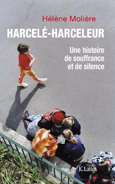 Harcelé, harceleur - Hélène Molière - JC Lattès