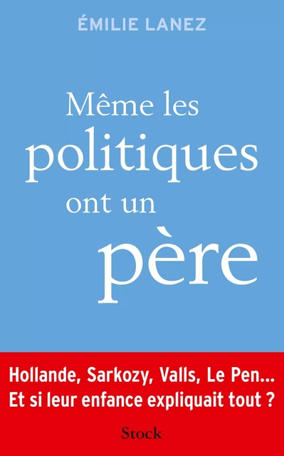 Même les politiques ont un père - Emilie Lanez - Stock