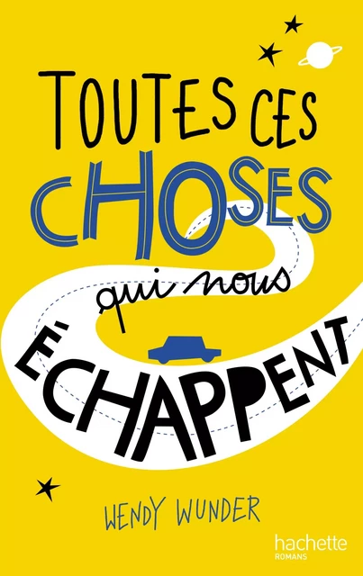 Toutes ces choses qui nous échappent - Wendy Wunder - Hachette Romans