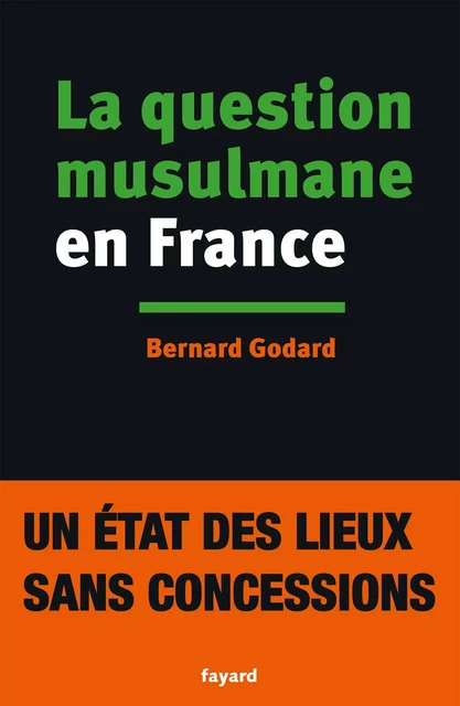 La Question musulmane en France - Bernard Godard - Fayard