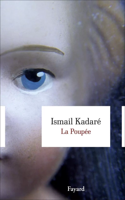 La Poupée - Ismaïl Kadaré - Fayard