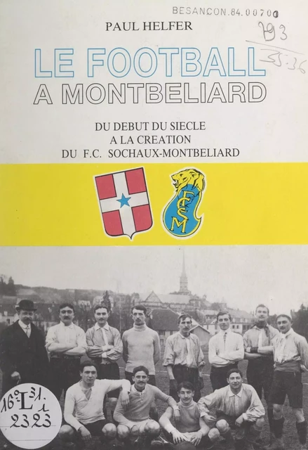 Le football à Montbéliard - Paul Helfer - FeniXX réédition numérique