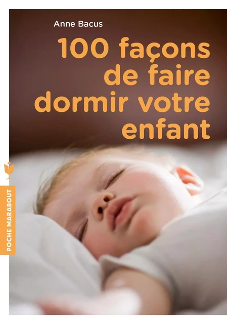 100 façons de faire dormir votre enfant - Anne Bacus - Marabout