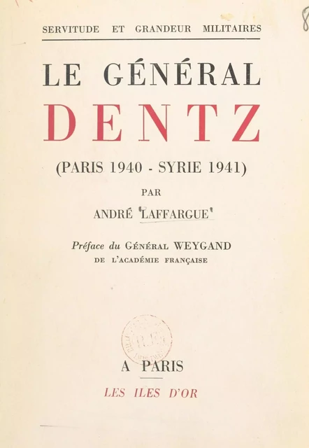 Le Général Dentz (Paris 1940-Syrie 1941) - André Laffargue - FeniXX réédition numérique