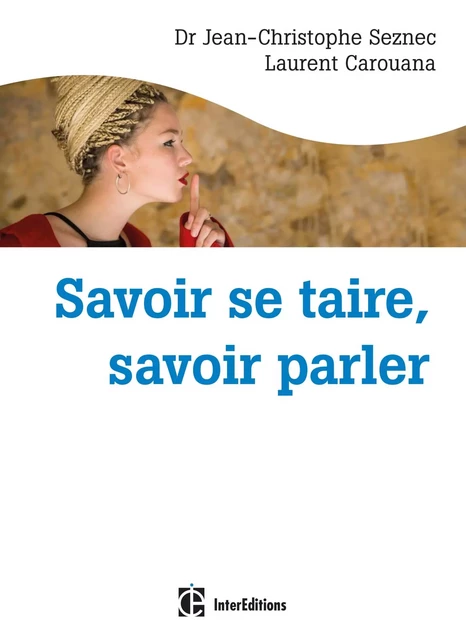 Savoir se taire, savoir parler - Jean-Christophe Seznec, Laurent Carouana - InterEditions