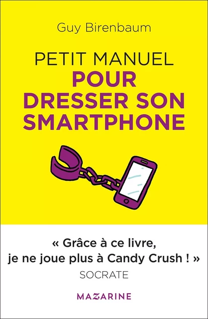 Petit manuel pour dresser son smartphone - Guy Birenbaum - Fayard/Mazarine