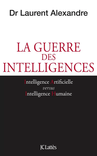 La guerre des intelligences - Dr Laurent Alexandre - JC Lattès