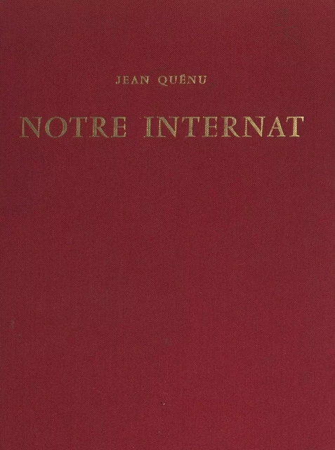 Notre internat - Jean Quénu - FeniXX réédition numérique