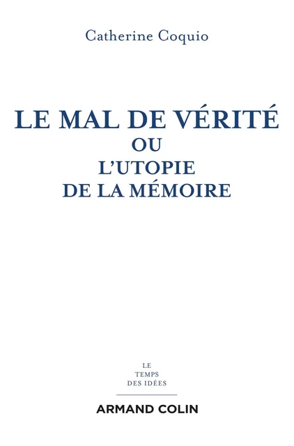 Le mal de vérité - Catherine Coquio - Armand Colin